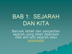 BAB 1 SEJARAH DAN KITA Banyak istilah dan