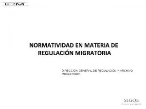 NORMATIVIDAD EN MATERIA DE REGULACIN MIGRATORIA DIRECCIN GENERAL