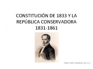 CONSTITUCIN DE 1833 Y LA REPBLICA CONSERVADORA 1831
