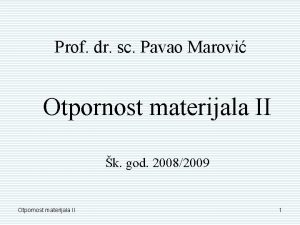 Prof dr sc Pavao Marovi Otpornost materijala II