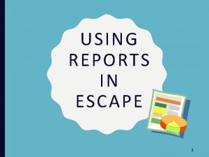 USING REPORTS IN ESCAPE 1 Training Overview Crosswalks