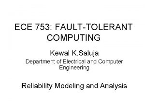 ECE 753 FAULTTOLERANT COMPUTING Kewal K Saluja Department
