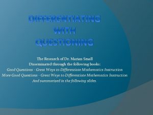 DIFFERENTIATING WITH QUESTIONING The Research of Dr Marian