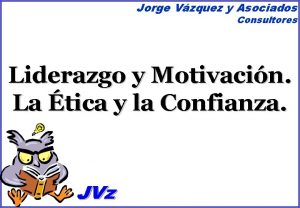 Jorge Vzquez y Asociados Consultores Liderazgo y Motivacin
