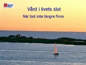 Vrd i livets slut Nr bot inte lngre