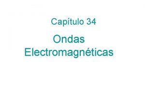 Captulo 34 Ondas Electromagnticas Para un vacio empezando