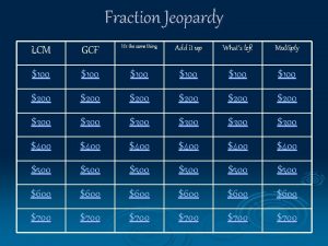 Fraction Jeopardy LCM GCF Its the same thing