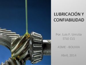 LUBRICACIN Y CONFIABILIDAD Por Luis F Urrutia STLE