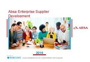 Absa Enterprise Supplier Development 2016 Company confidentialInternal use