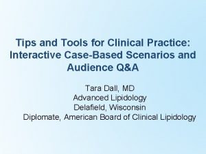 Tips and Tools for Clinical Practice Interactive CaseBased