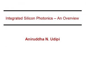 Integrated Silicon Photonics An Overview Aniruddha N Udipi