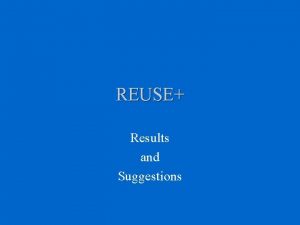 REUSE Results and Suggestions REUSE A joint AmericanGerman