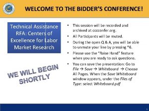WELCOME TO THE BIDDERS CONFERENCE Technical Assistance RFA