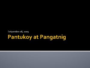 Setyembre 08 2009 Pantukoy at Pangatnig Ayusin ang