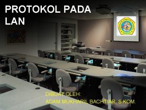 PROTOKOL PADA LAN DIBUAT OLEH ADAM MUKHARIL BACHTIAR