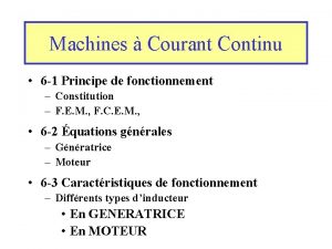 Machines Courant Continu 6 1 Principe de fonctionnement