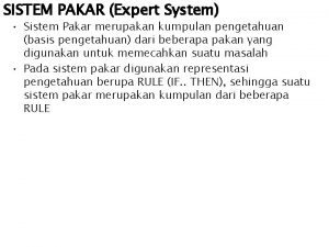SISTEM PAKAR Expert System Sistem Pakar merupakan kumpulan