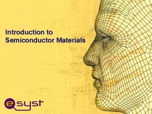 Introduction to Semiconductor Materials Electronic Materials The goal