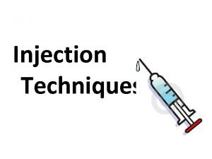 Injection Techniques Requirement needed to perform an injection