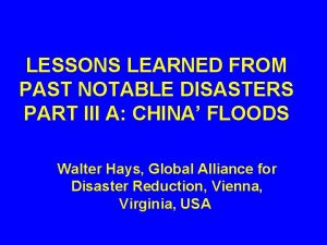 LESSONS LEARNED FROM PAST NOTABLE DISASTERS PART III