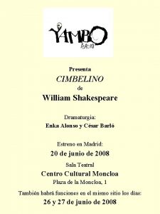Presenta CIMBELINO de William Shakespeare Dramaturgia Enka Alonso