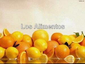 Los Alimentos Alimentos Son sustancias que los seres