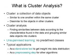 What is Cluster Analysis Cluster a collection of