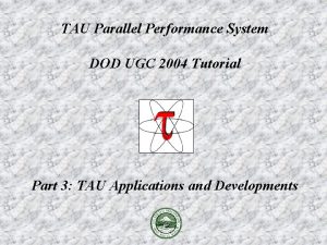 TAU Parallel Performance System DOD UGC 2004 Tutorial