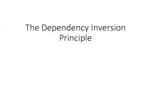 The Dependency Inversion Principle The Dependency Inversion Principle