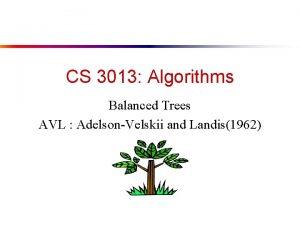 CS 3013 Algorithms Balanced Trees AVL AdelsonVelskii and
