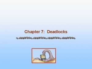 Chapter 7 Deadlocks Chapter 7 Deadlocks n The