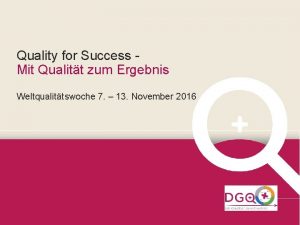 Quality for Success Mit Qualitt zum Ergebnis Weltqualittswoche