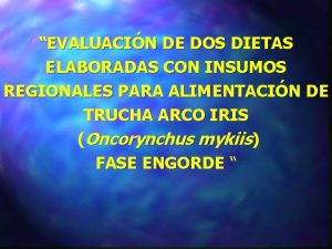 EVALUACIN DE DOS DIETAS ELABORADAS CON INSUMOS REGIONALES