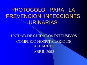 PROTOCOLO PARA LA PREVENCION INFECCIONES URINARIAS UNIDAD DE