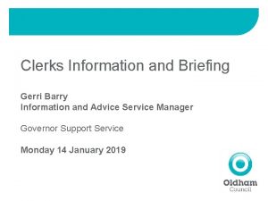 Clerks Information and Briefing Gerri Barry Information and