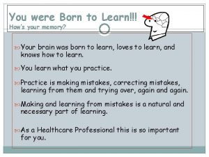 You were Born to Learn Hows your memory