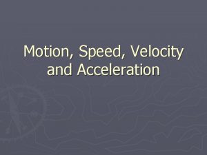 Motion Speed Velocity and Acceleration Motion Motion an