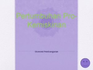 Pertumbuhan Pro Kemiskinan Ekonomi Pembangunan Pendahulua n Konsep