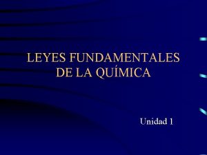 LEYES FUNDAMENTALES DE LA QUMICA Unidad 1 Contenidos