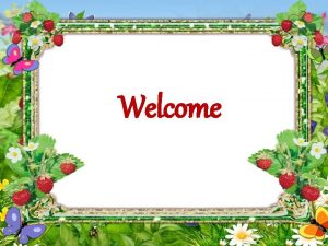 Welcome Look at the picture and tell me
