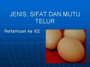 JENIS SIFAT DAN MUTU TELUR Pertemuan ke XII