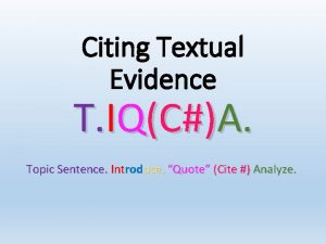 Citing Textual Evidence T IQCA Topic Sentence Introduce
