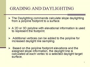 GRADING AND DAYLIGHTING The Daylighting commands calculate slope