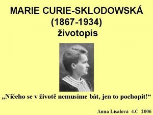 MARIE CURIESKLODOWSK 1867 1934 ivotopis Nieho se v