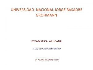 UNIVERSIDAD NACIONAL JORGE BASADRE GROHMANN ESTADISTICA APLICADA TEMA