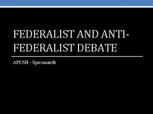 Federalists vs anti federalists apush
