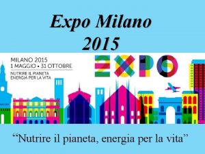 Expo Milano 2015 Nutrire il pianeta energia per