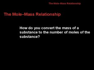 10 2 The MoleMass Relationship How do you
