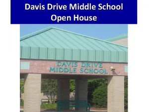 Davis Drive Middle School Open House Overview Important