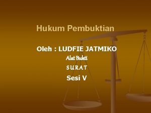 Hukum Pembuktian Oleh LUDFIE JATMIKO Alat Bukti SURAT